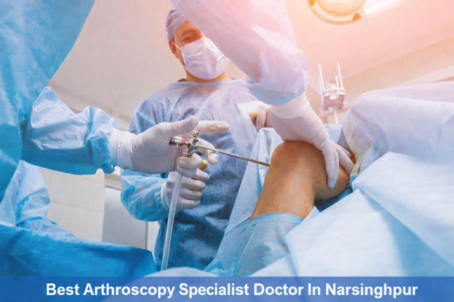 Best arthroscopy specialist doctor in narsinghpur